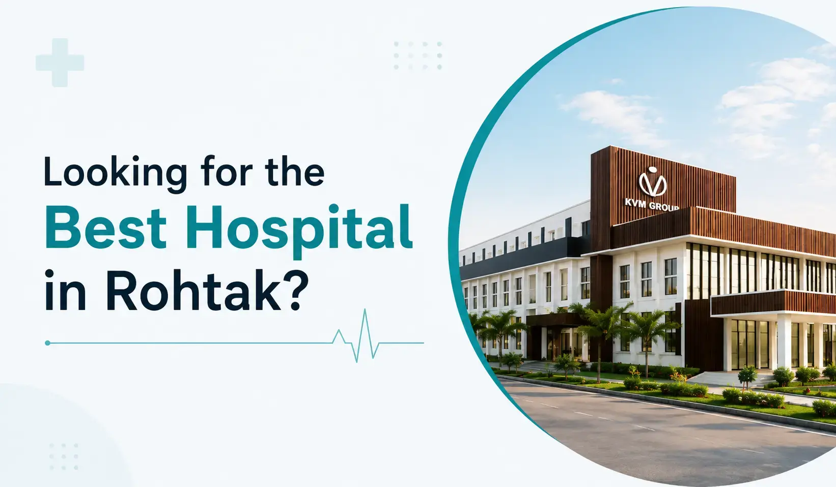 Cover image for article: Looking for the Best Hospital in Rohtak? Here's Why Families Trust Shri KVM Super Speciality Hospital